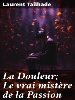 cover image of La Douleur; Le vrai mistère de la Passion